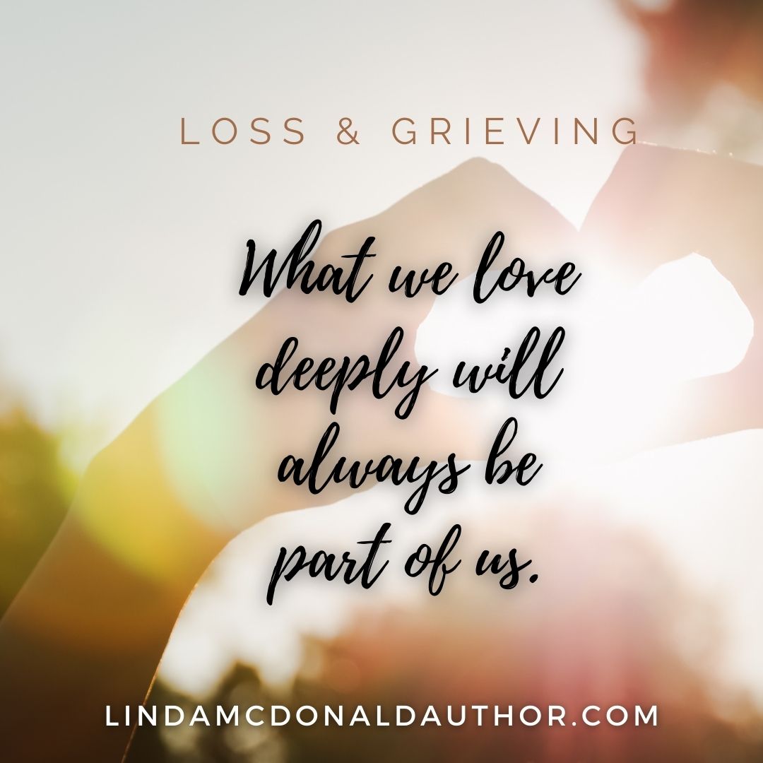 What we love deeply will always be part of us